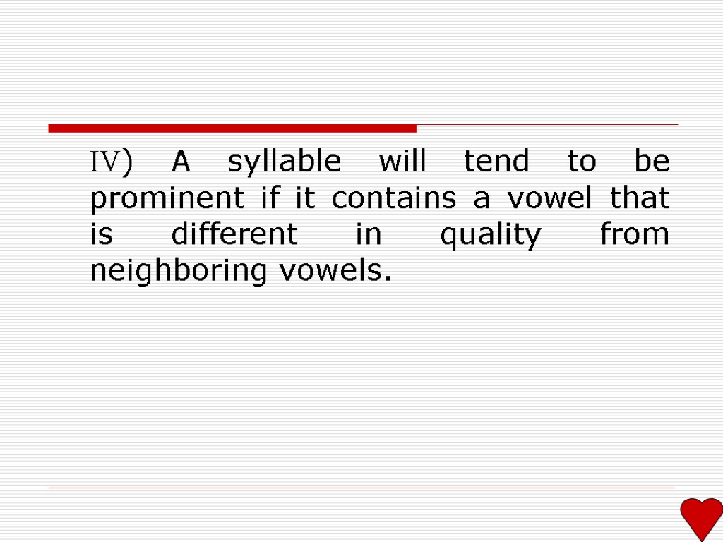 IV) A syllable will tend to be prominent if it contains a vowel that